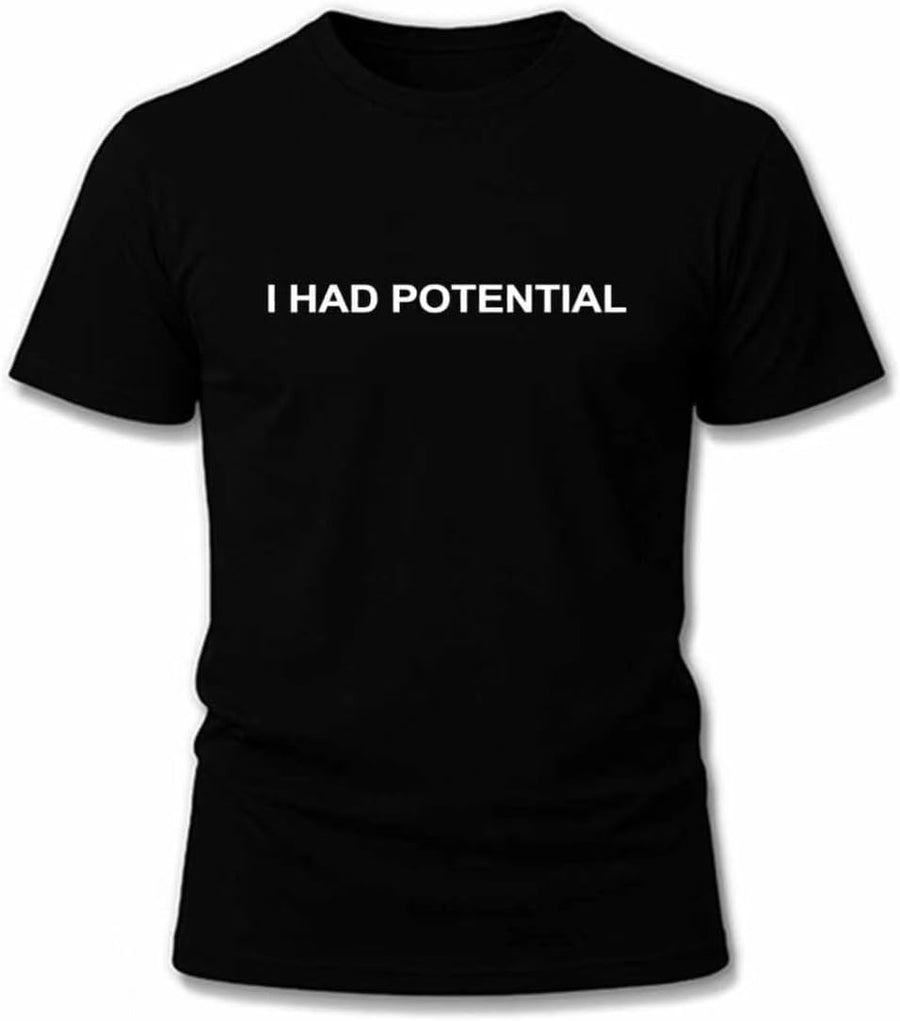 I Had Potential T-Shirt Funny Sarcastic Minimal Quote Shirt for Men Humorous Novelty Graphic Tee - A1