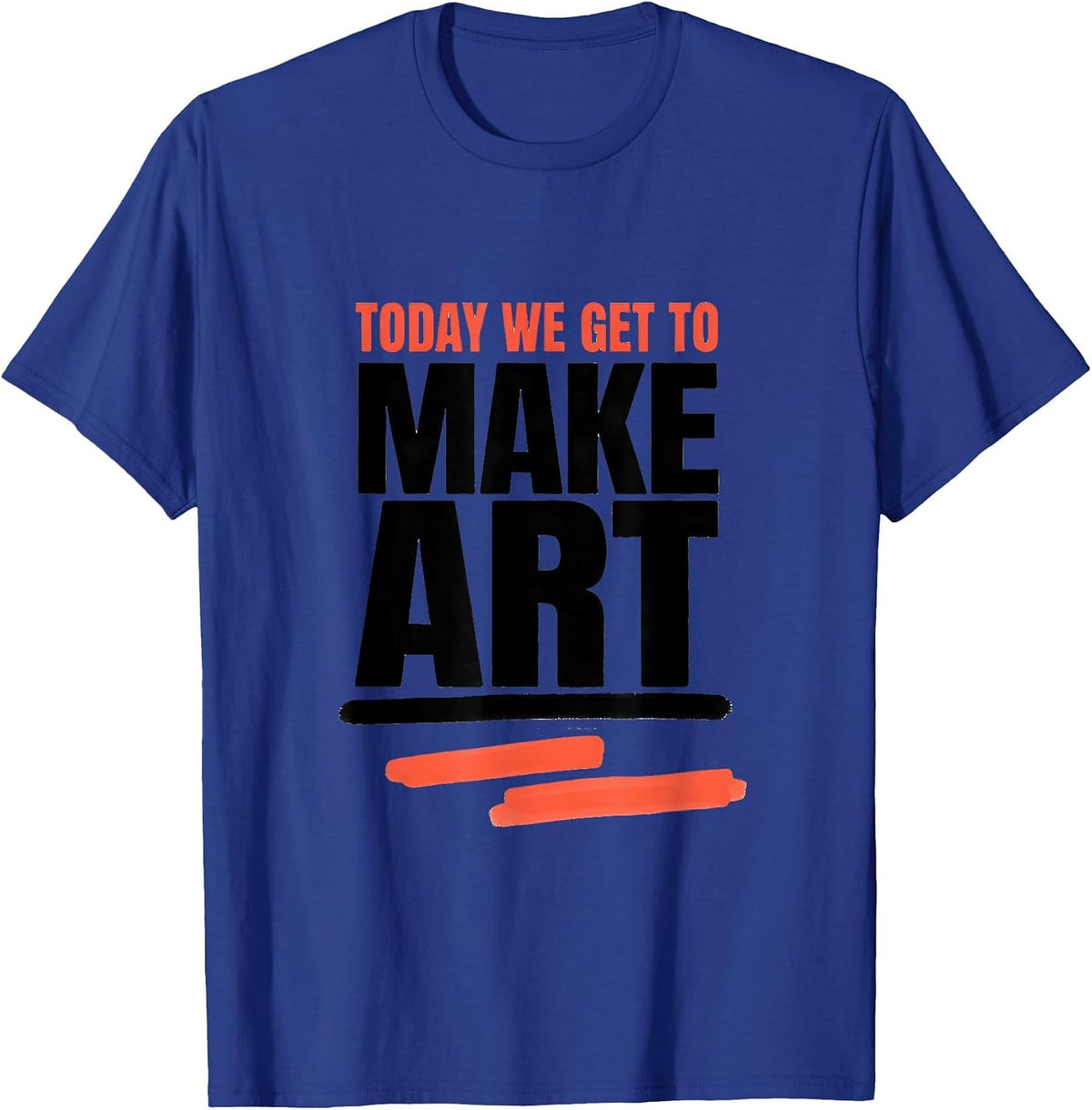 Today We Get To Make Art Funny Art Teacher Back To School T-Shirt - Royal Blue