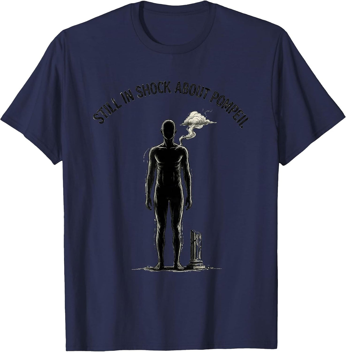 Men's Still In Shock About Pompeii Funny Roman Empire History Meme T-Shirt - Navy Blue