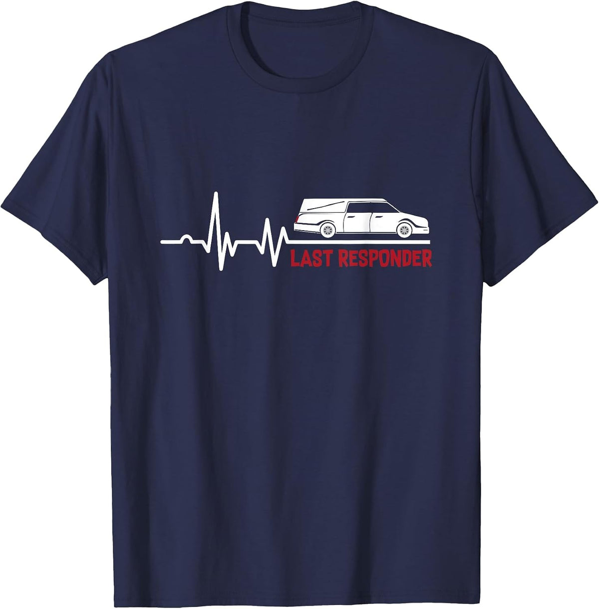 Heartbeat Last Responder | Mortician | Funeral Director T-Shirt - Navy Blue