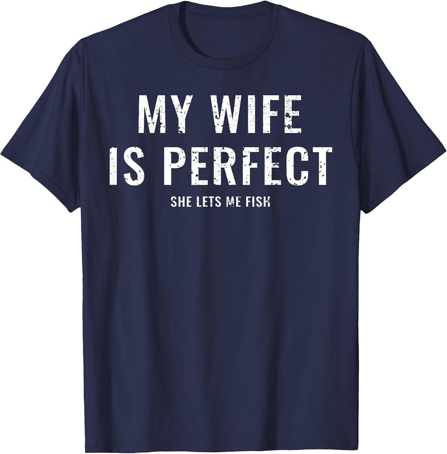 My Wife is Perfect She Lets Me Fish Funny Fisher T-Shirt - Navy Blue