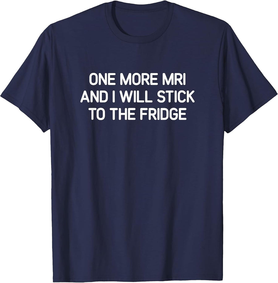 One More MRI and I Will Stick to The Fridge, Funny Medical T-Shirt - Navy Blue