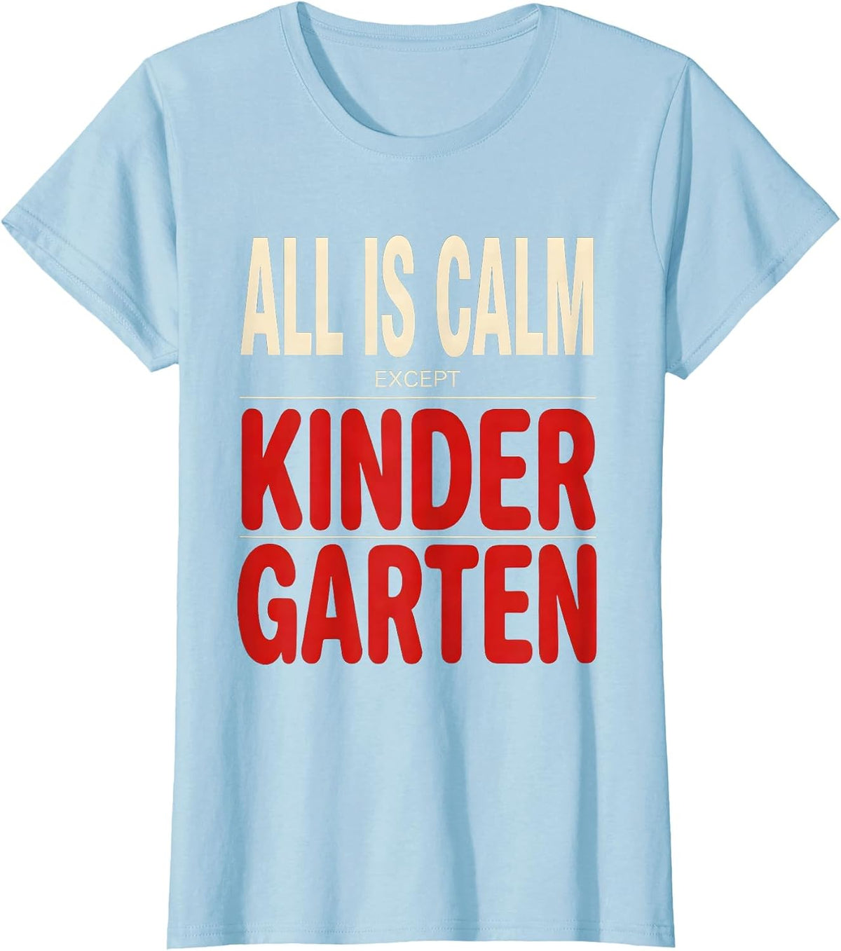 ALL IS CALM EXCEPT KINDERGARTEN Funny Teacher Christmas T-Shirt - Baby Blue