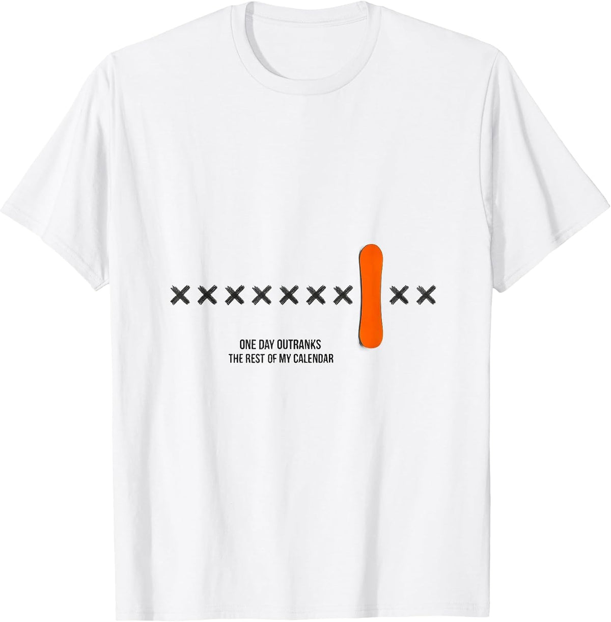 Men's One Day Outranks The Rest Of My Calendar Snowboarder Humor T-Shirt - White