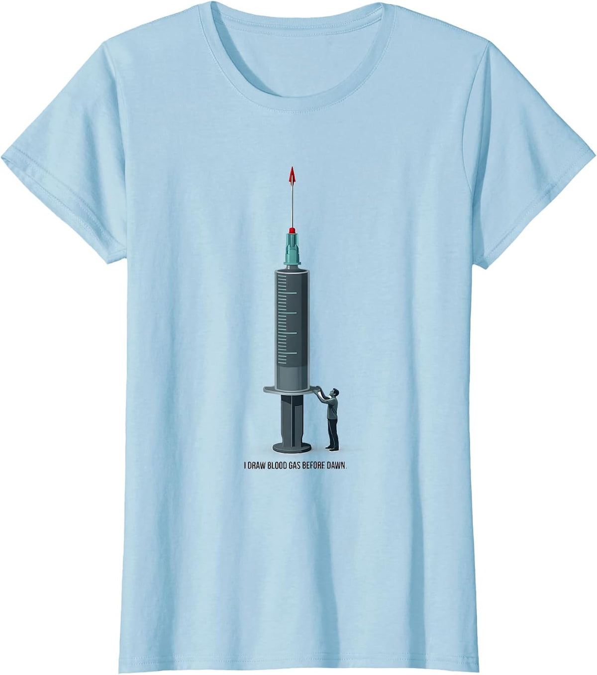 Women's I Draw Blood Gas Before Dawn Funny Respiratory Therapist RT T-Shirt - Baby Blue