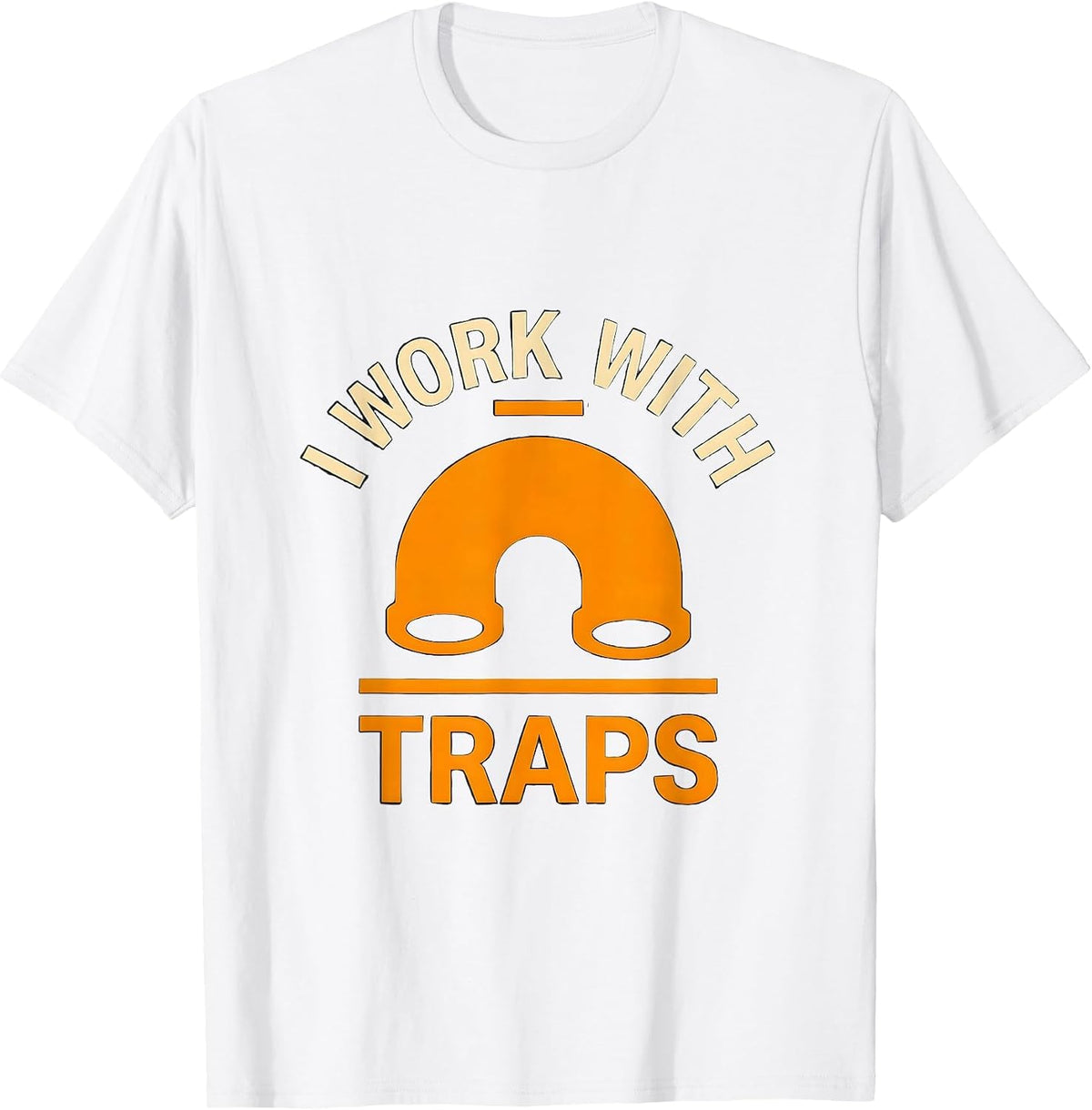 Men's I Work With Traps Funny Plumber Pipefitter Union Worker Gift T-Shirt - White