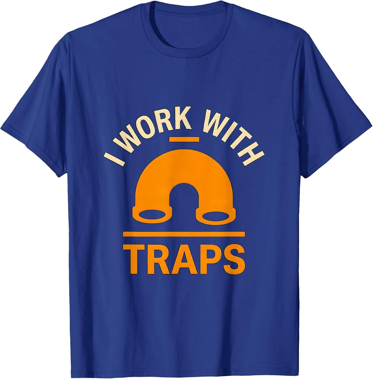 Men's I Work With Traps Funny Plumber Pipefitter Union Worker Gift T-Shirt - Royal Blue
