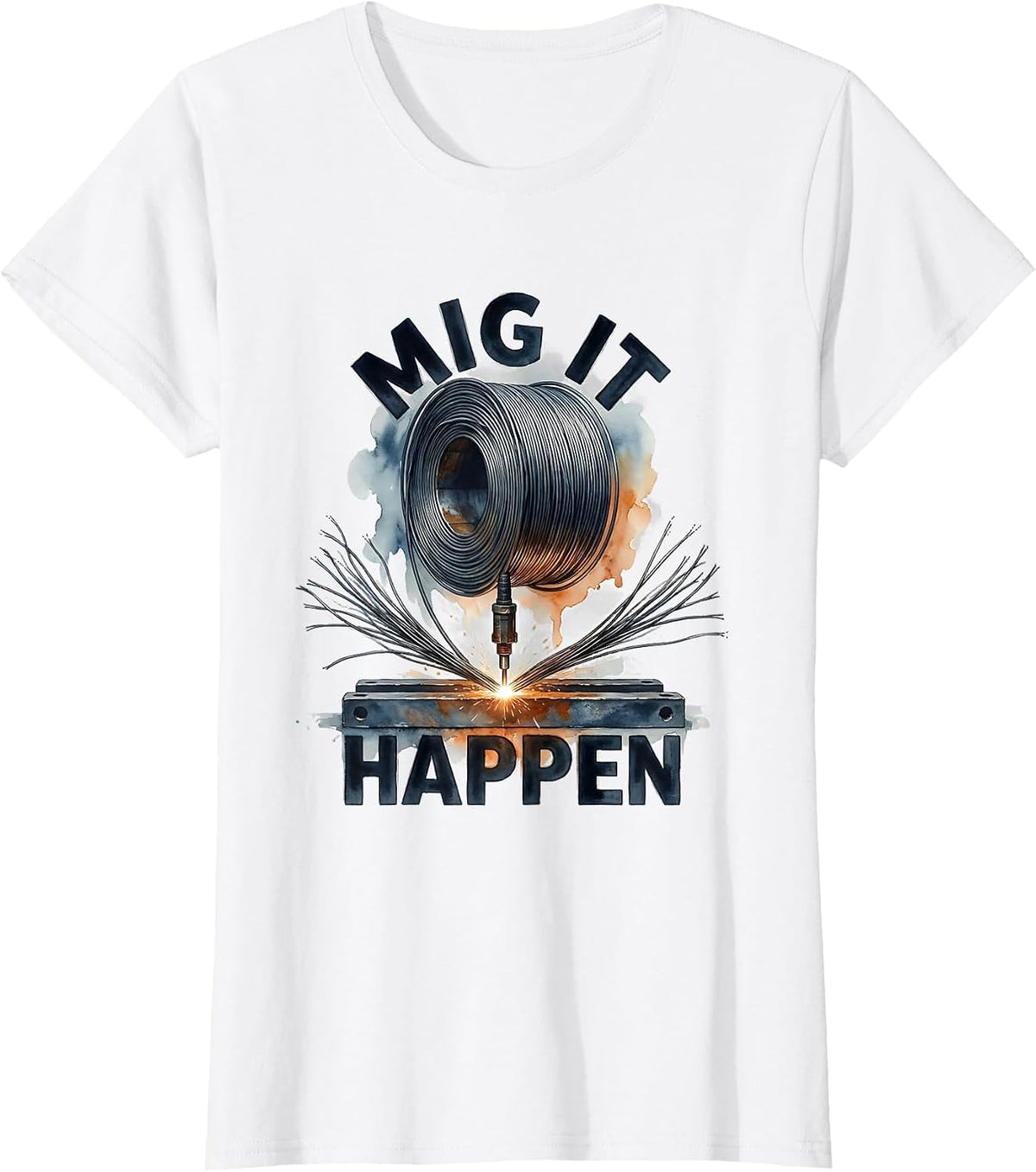 MIG It Happen Funny Welder Metalworker Trade Humor T-Shirt - White