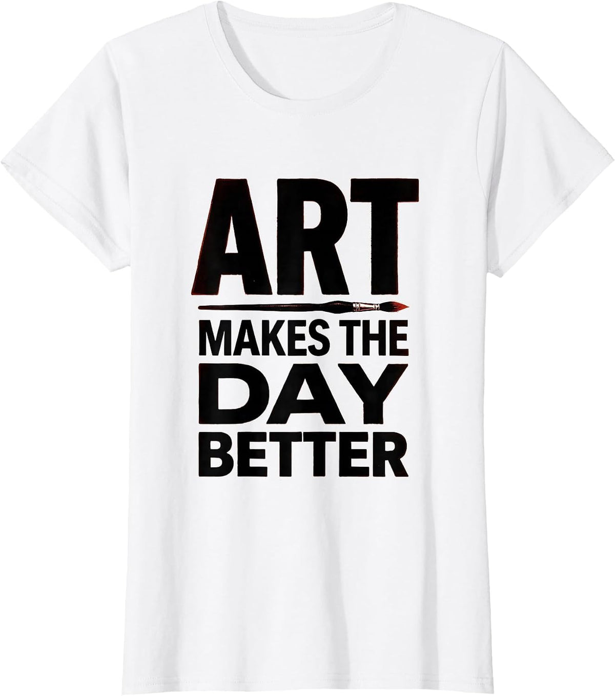 Art Makes The Day Better Funny Art Teacher Back To School T-Shirt - White