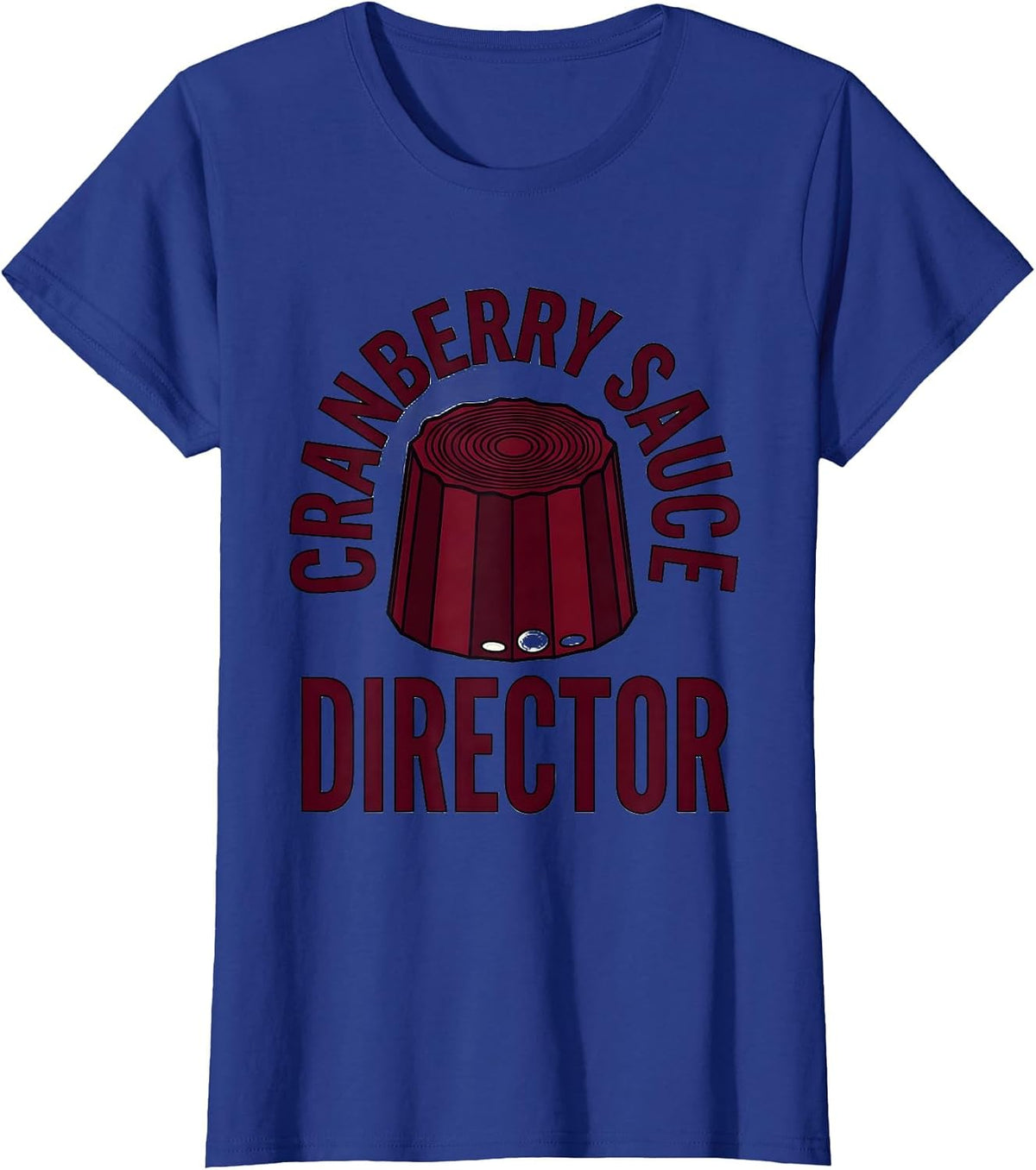 Women's Cranberry Sauce Director Funny Thanksgiving Food Humor T-Shirt - Royal Blue