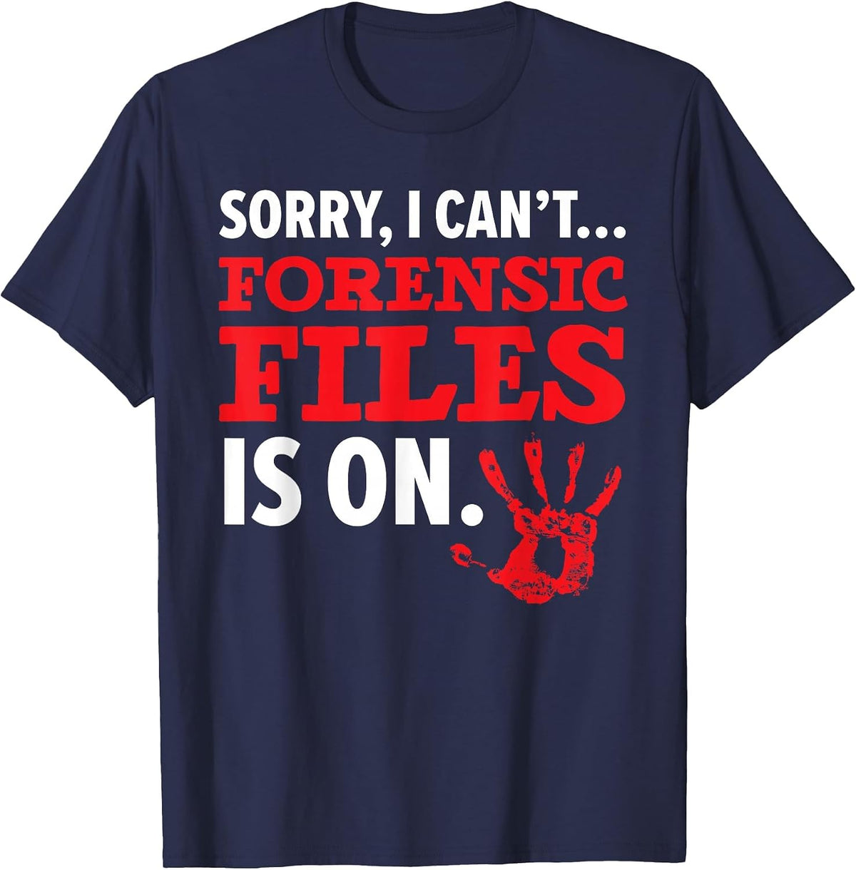 Sorry I Can't Forensic File is On Forensic Scientist T-Shirt - Navy Blue