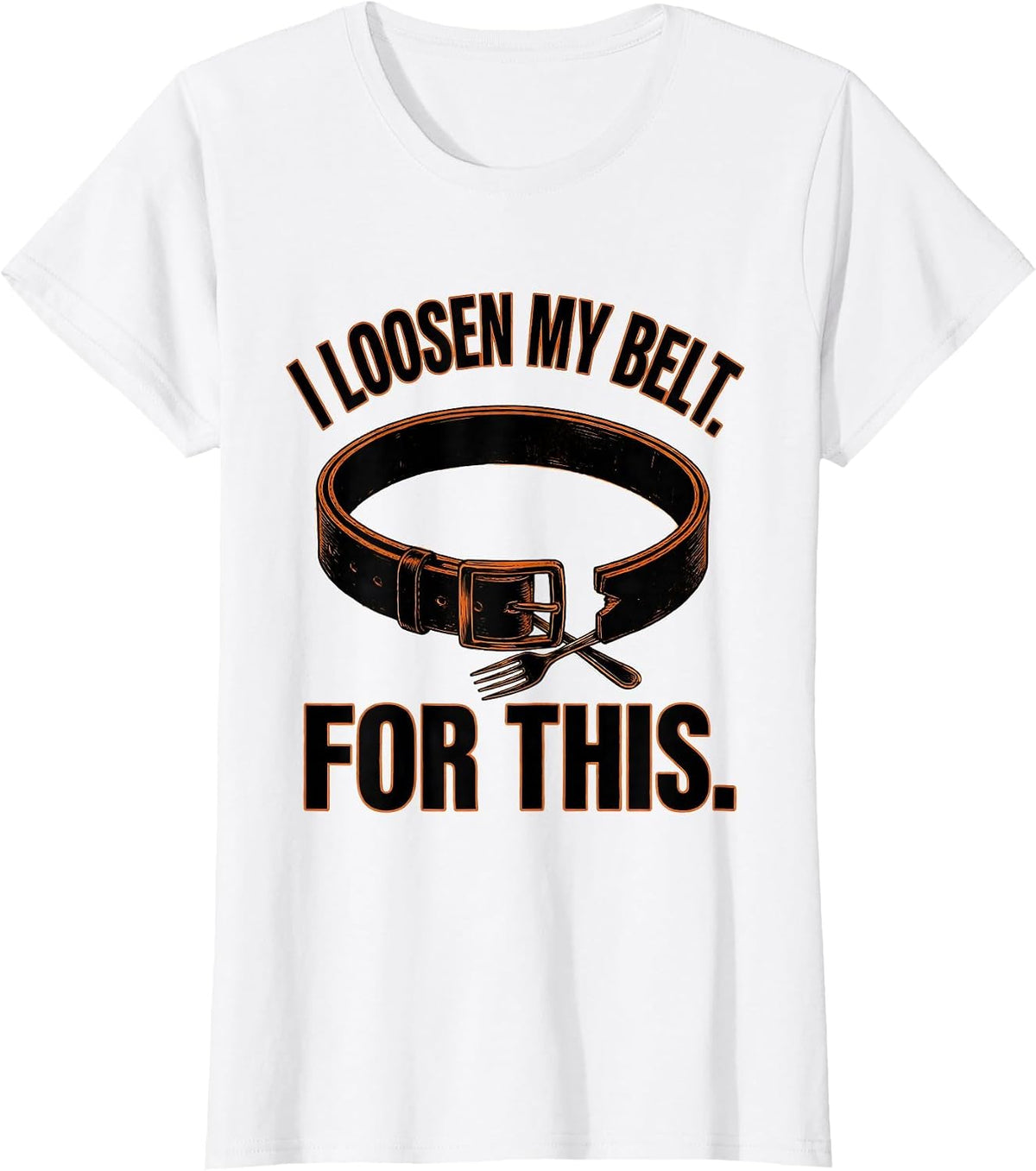 I Loosen My Belt For This Funny Thanksgiving Crew Turkey T-Shirt - White