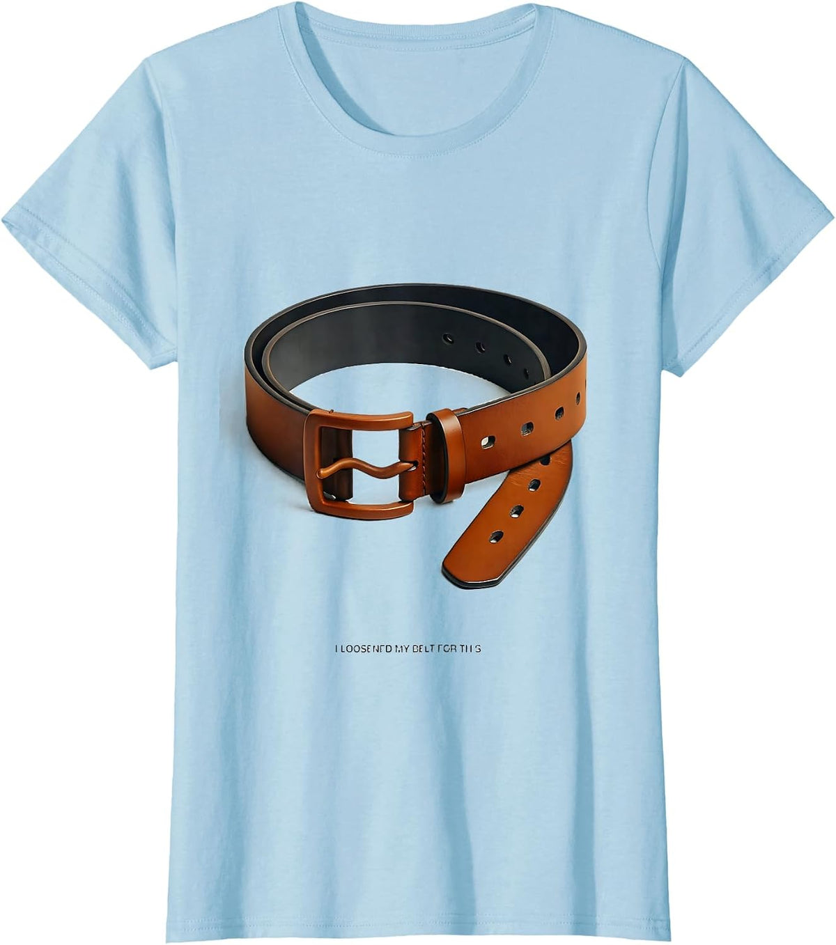 Women's I Loosened My Belt For This Funny Thanksgiving Family Crew T-Shirt - Baby Blue