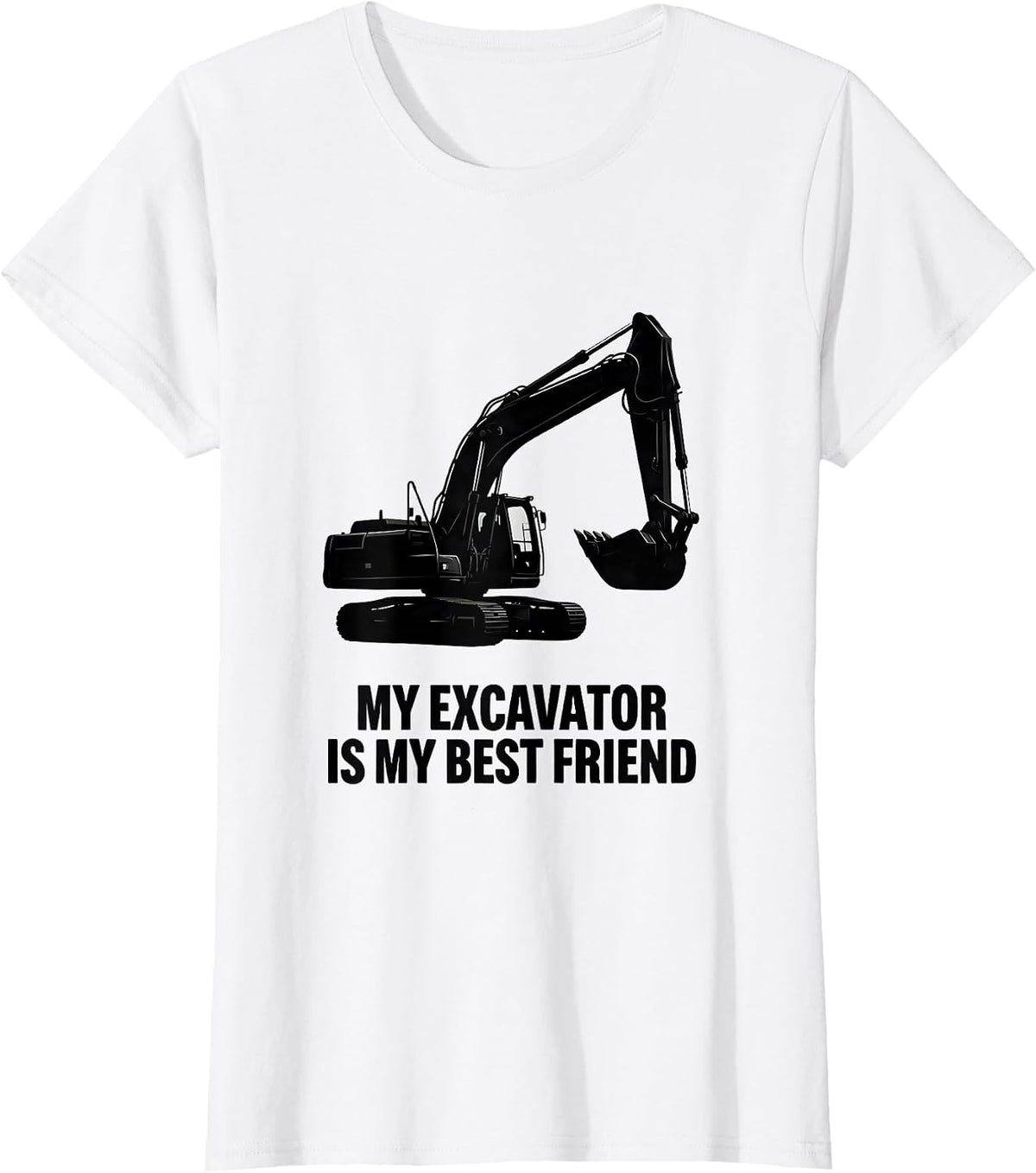 Women's My Excavator Is My Best Friend Funny Heavy Equipment T-Shirt - White