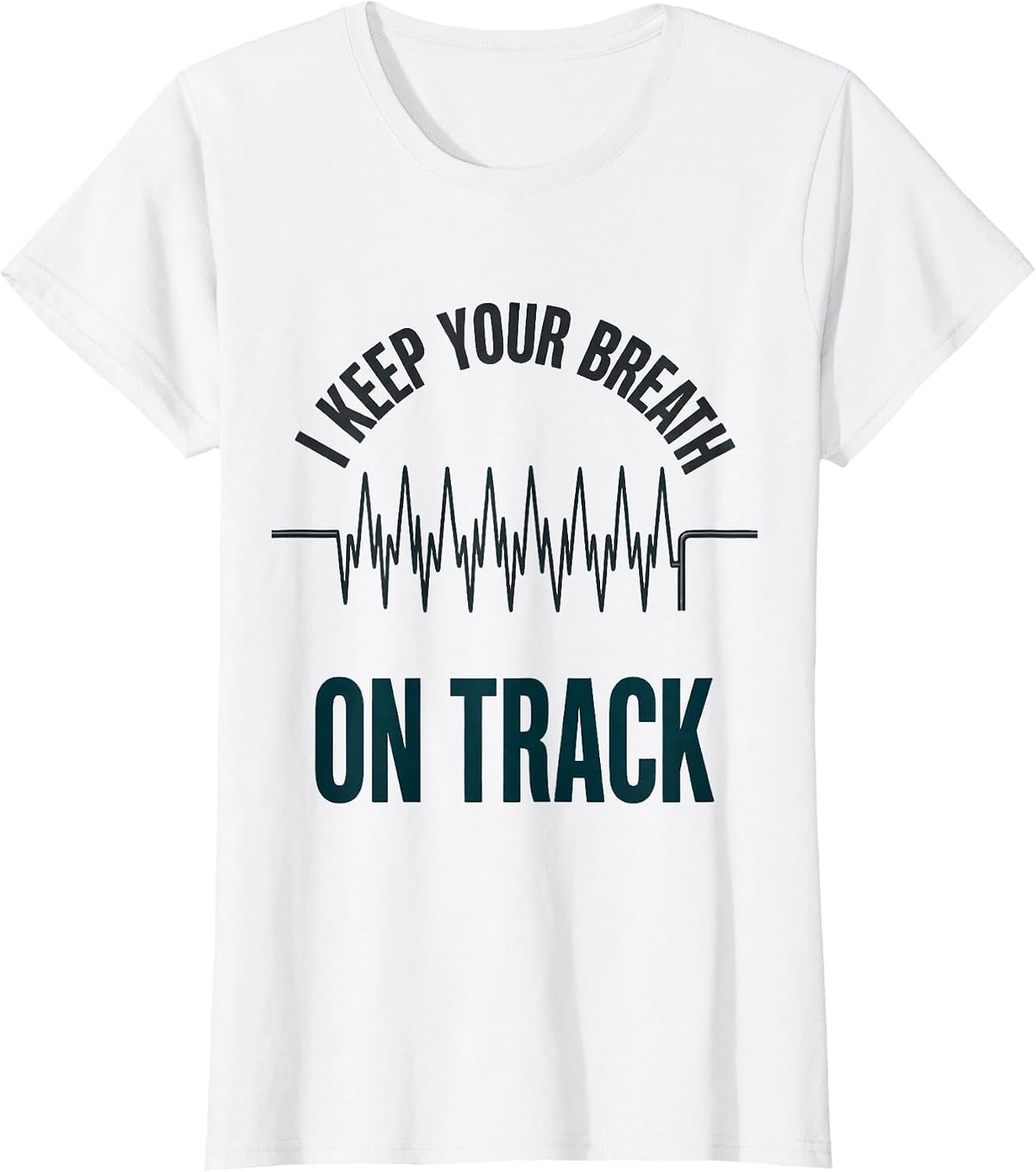 I Keep Your Breath On Track Funny Respiratory Therapist RT T-Shirt - White