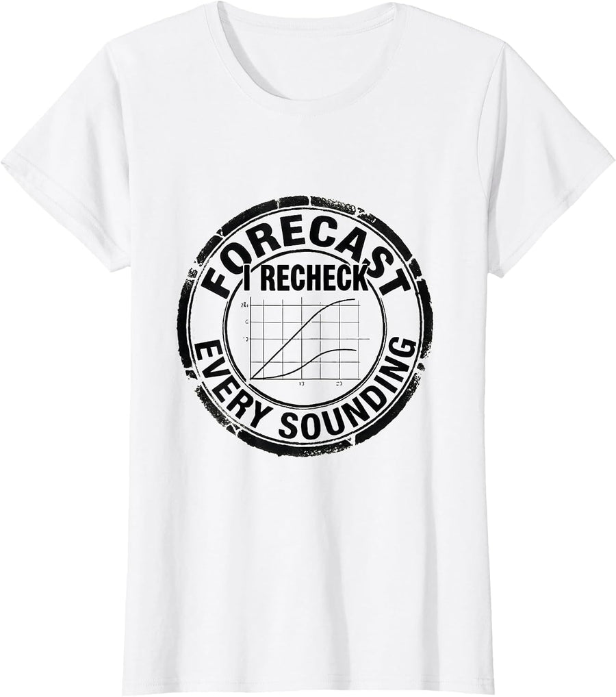 Women's Forecast: I Recheck Every Sounding Meteorology Storm Chaser T-Shirt - White