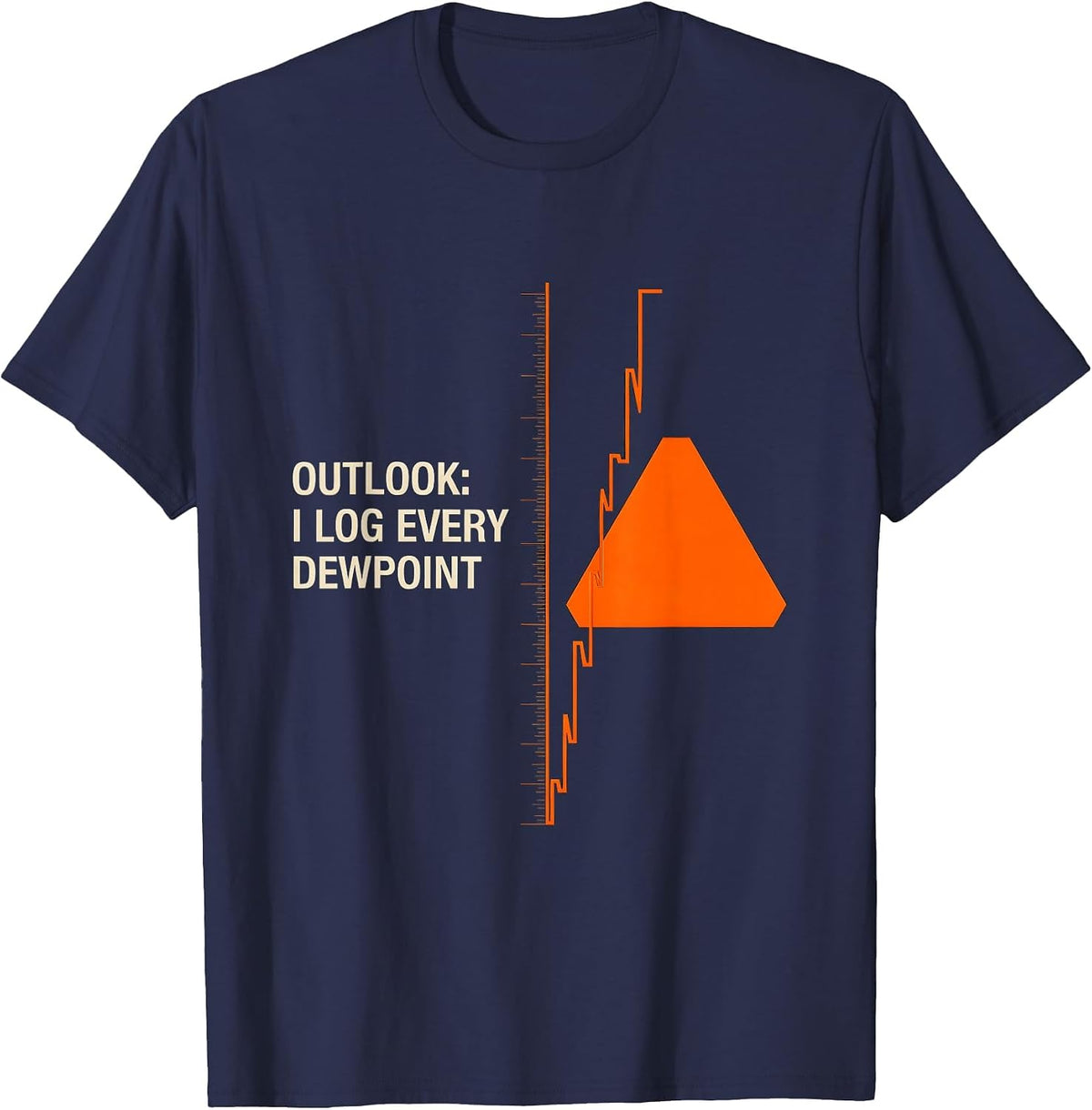 Outlook I Log Every Dewpoint Funny Meteorology Storm Chaser T-Shirt - Navy Blue