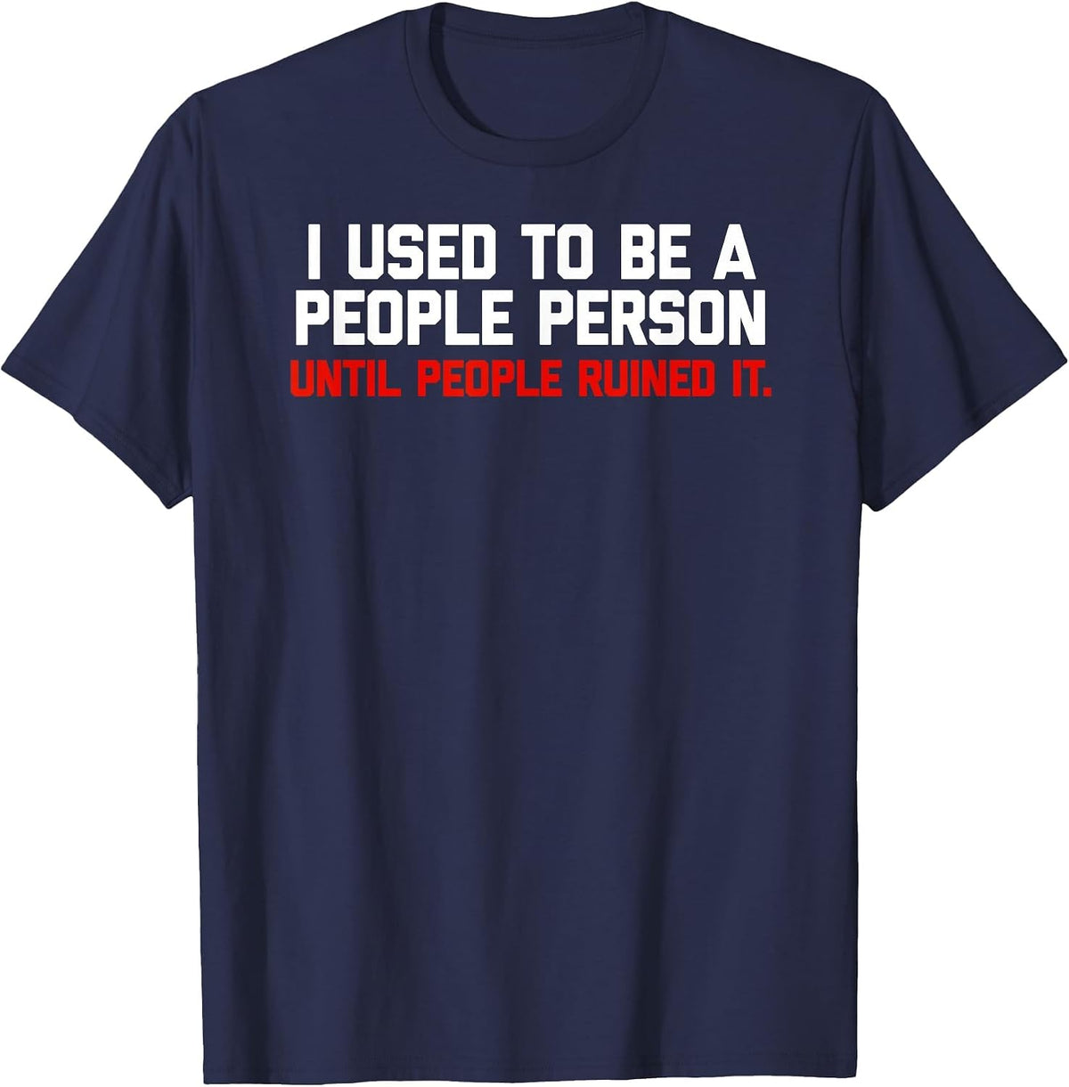 I Used to be a People Person Until People Ruined it Tshirt T-Shirt - Navy Blue