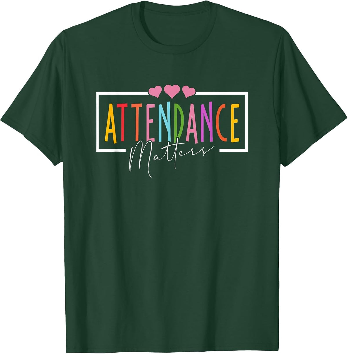 Attendance Matters Funny School Student Class Attendance T-Shirt - Dark Green