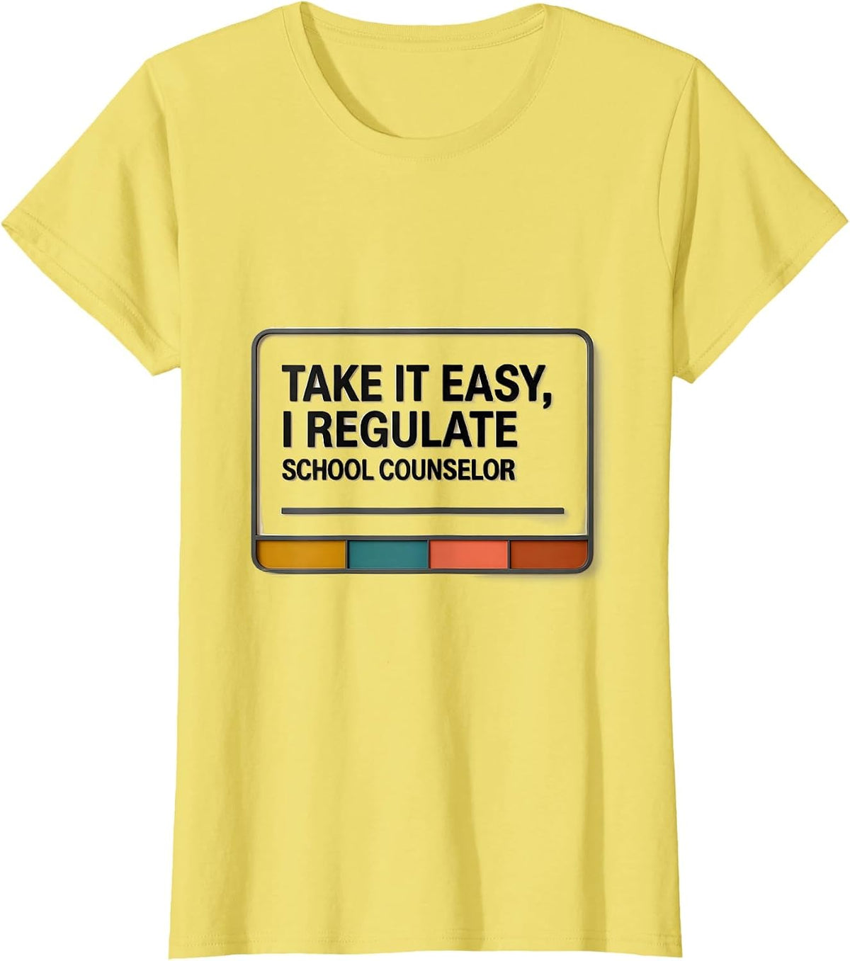 Women's Take It Easy, I Regulate — School Counselor Funny T-Shirt - Lemon Yellow