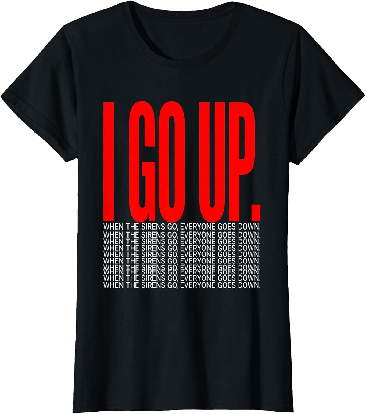 When The Sirens Go, Everyone Goes Down I Go Up Storm Chaser T-Shirt - Black