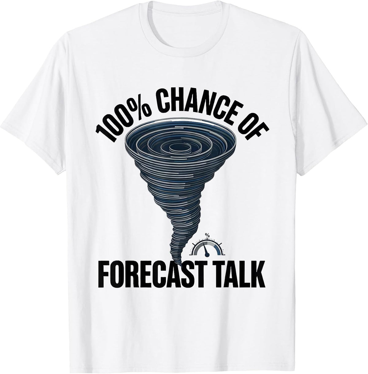 Men's 100% Chance Of Forecast Talk Funny Storm Chaser Meteorology T-Shirt - White