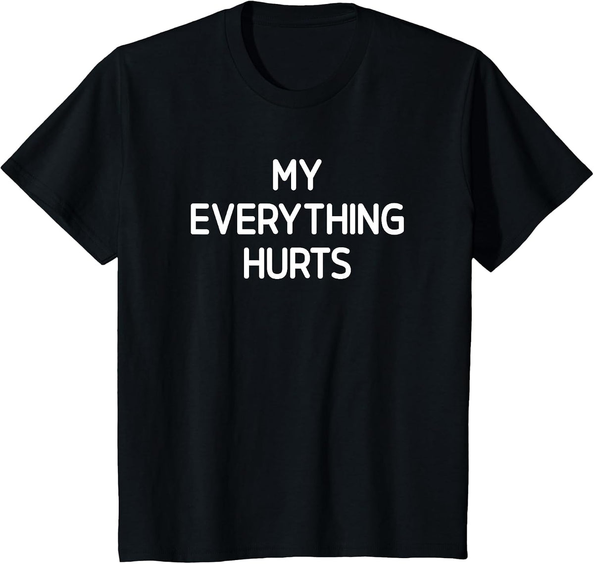 My Everything Hurts, Funny, Jokes, Sarcastic T-Shirt - Black