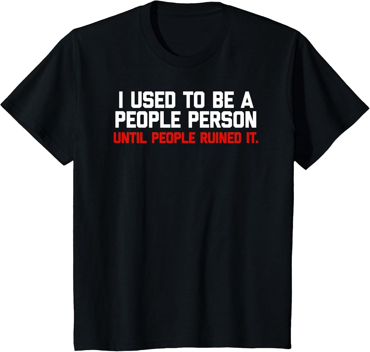 I Used to be a People Person Until People Ruined it Tshirt T-Shirt - Black