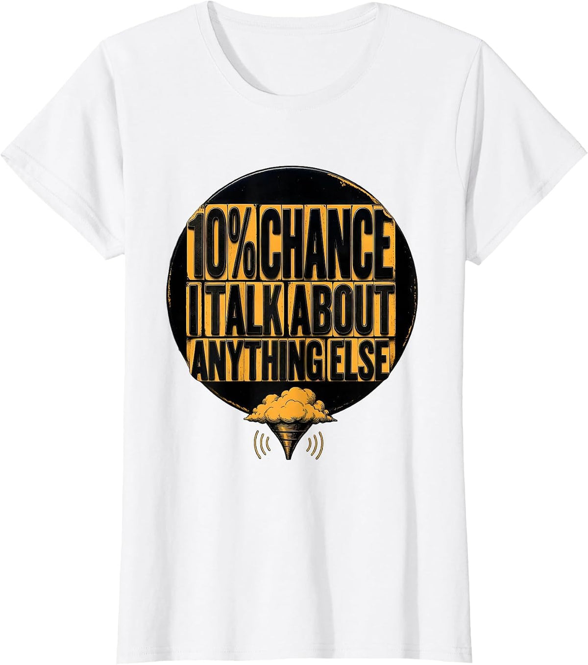 10% Chance I Talk About Anything Else Funny Storm Chaser T-Shirt - White
