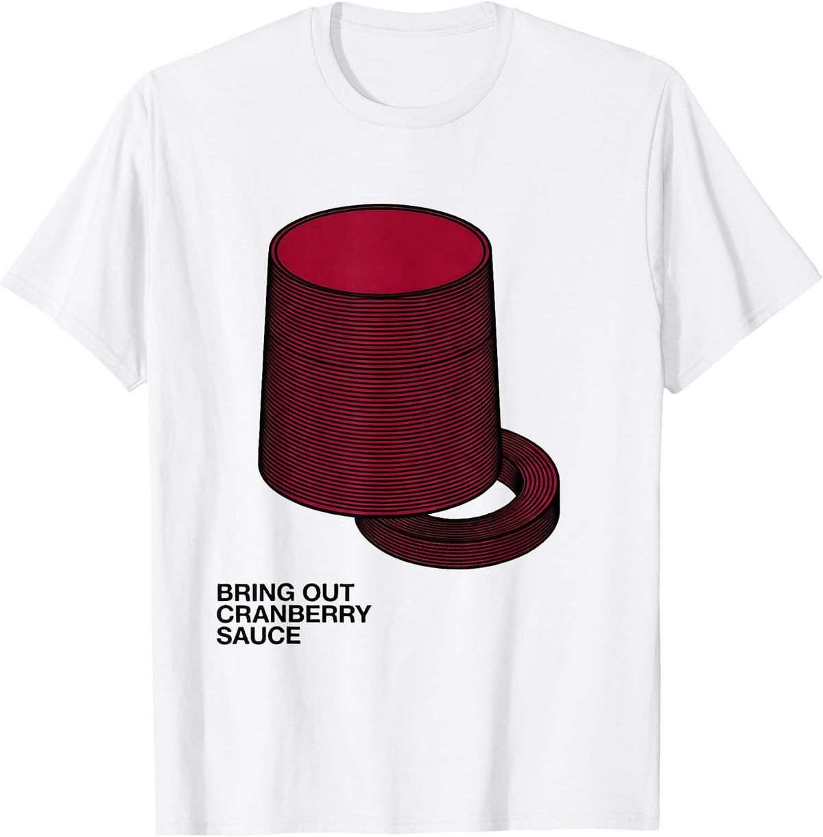 Men's Bring Out Cranberry Sauce Funny Thanksgiving Food Humor T-Shirt - White