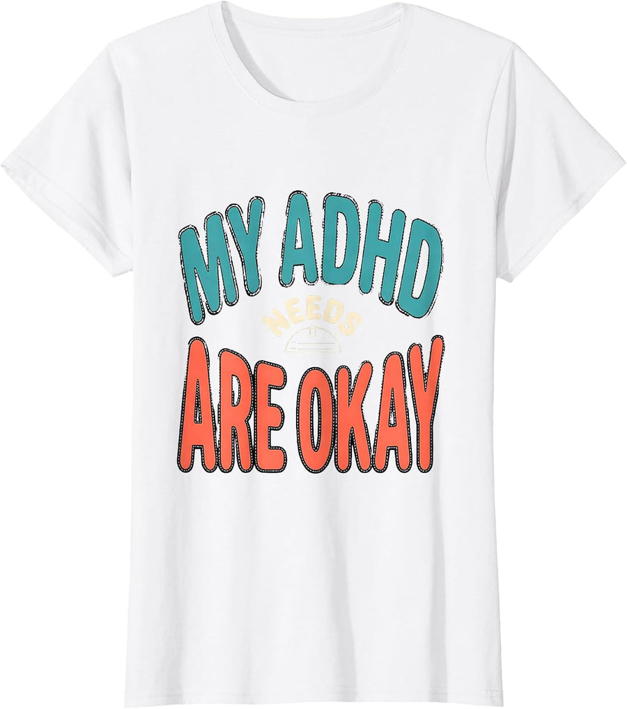 Women's My ADHD Needs Are Okay Funny Neurodivergent Awareness ADHD T-Shirt - White