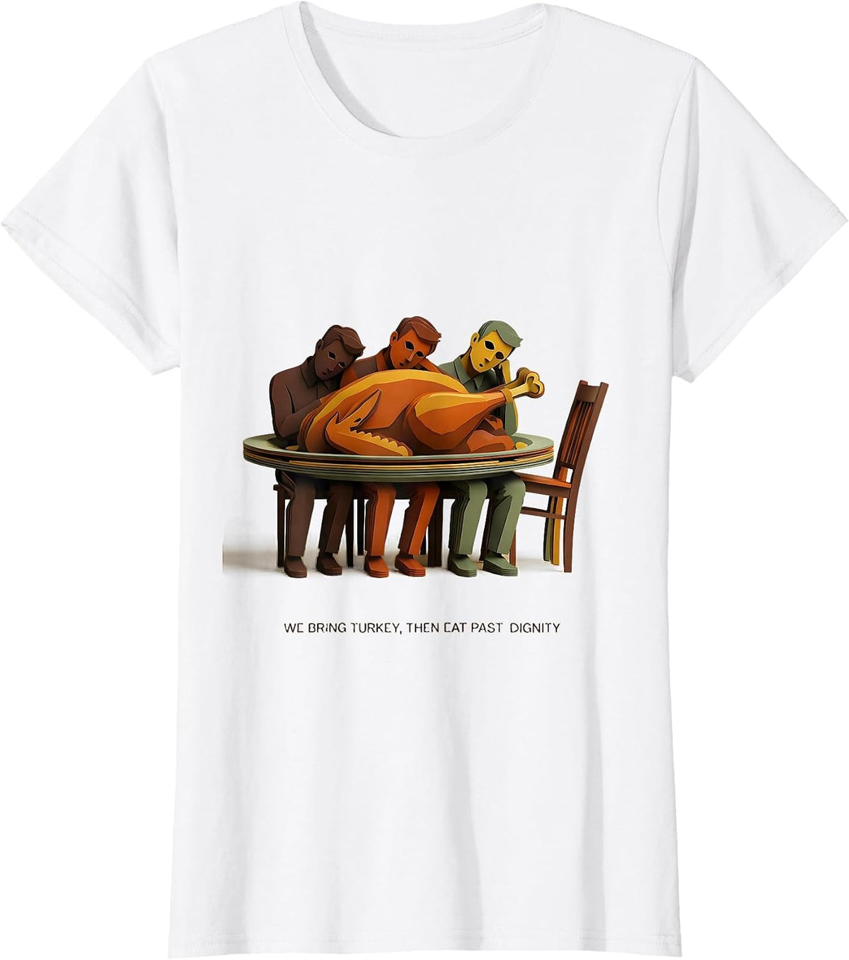 We Bring Turkey, Then Eat Past Dignity Funny Thanksgiving T-Shirt - White