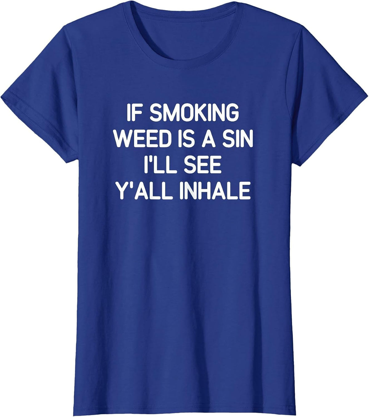 If Smoking Weed is A Sin, Funny, Jokes, Sarcastic T-Shirt - Royal Blue