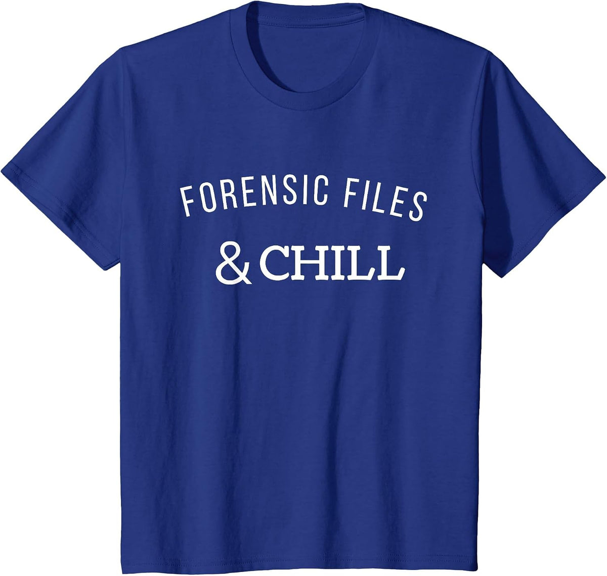 Forensic Files and Chill Tee - Funny Forensic Science T-Shirt - Royal Blue
