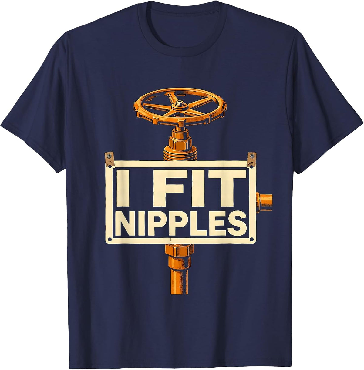 I Fit Nipples Funny Plumber Pipefitter Gift T-Shirt - Navy Blue