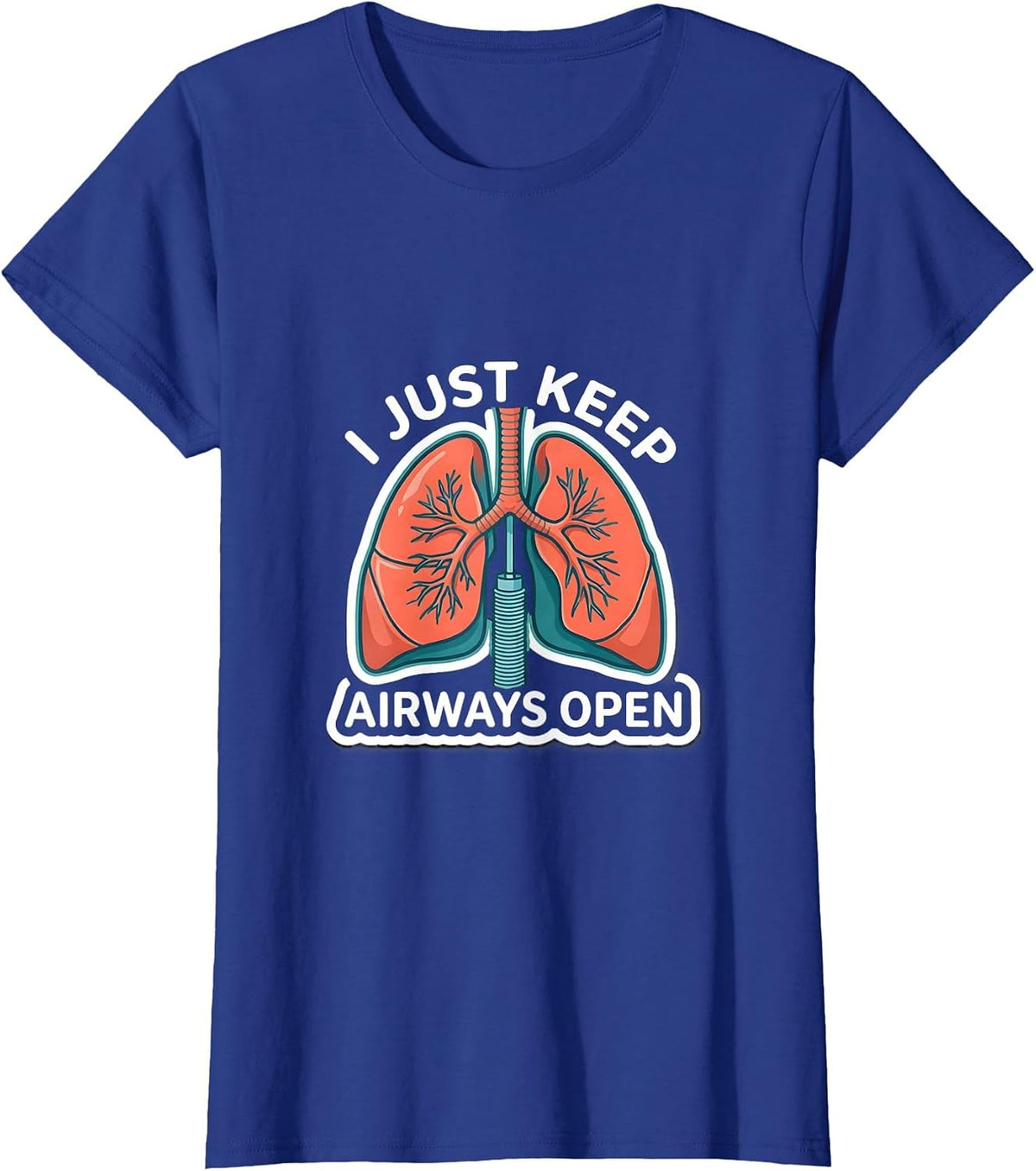 Women's I Just Keep Airways Open Funny Respiratory Therapist RT T-Shirt - Royal Blue