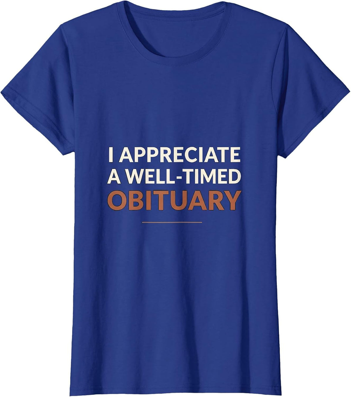 Women's I Appreciate A Well-Timed Obituary Funny Sarcastic Mortician T-Shirt - Royal Blue