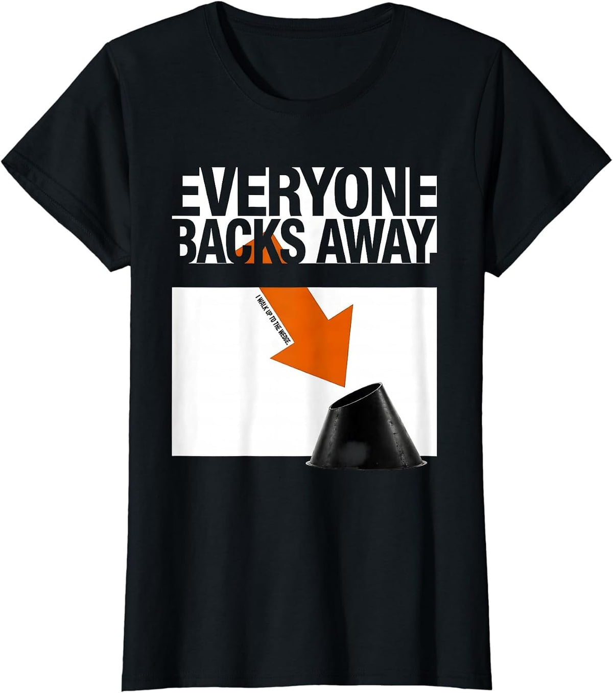 Everyone Backs Away. I Walk Up To The Wedge. Storm Chaser T-Shirt - Black
