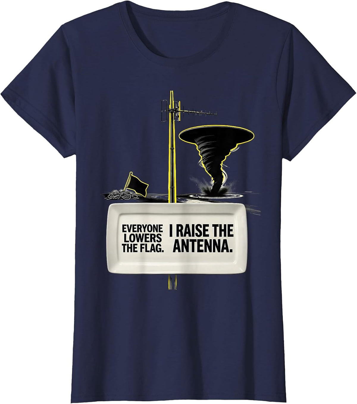Women's Everyone Lowers The Flag. I Raise The Antenna. Storm Chaser T-Shirt - Navy Blue