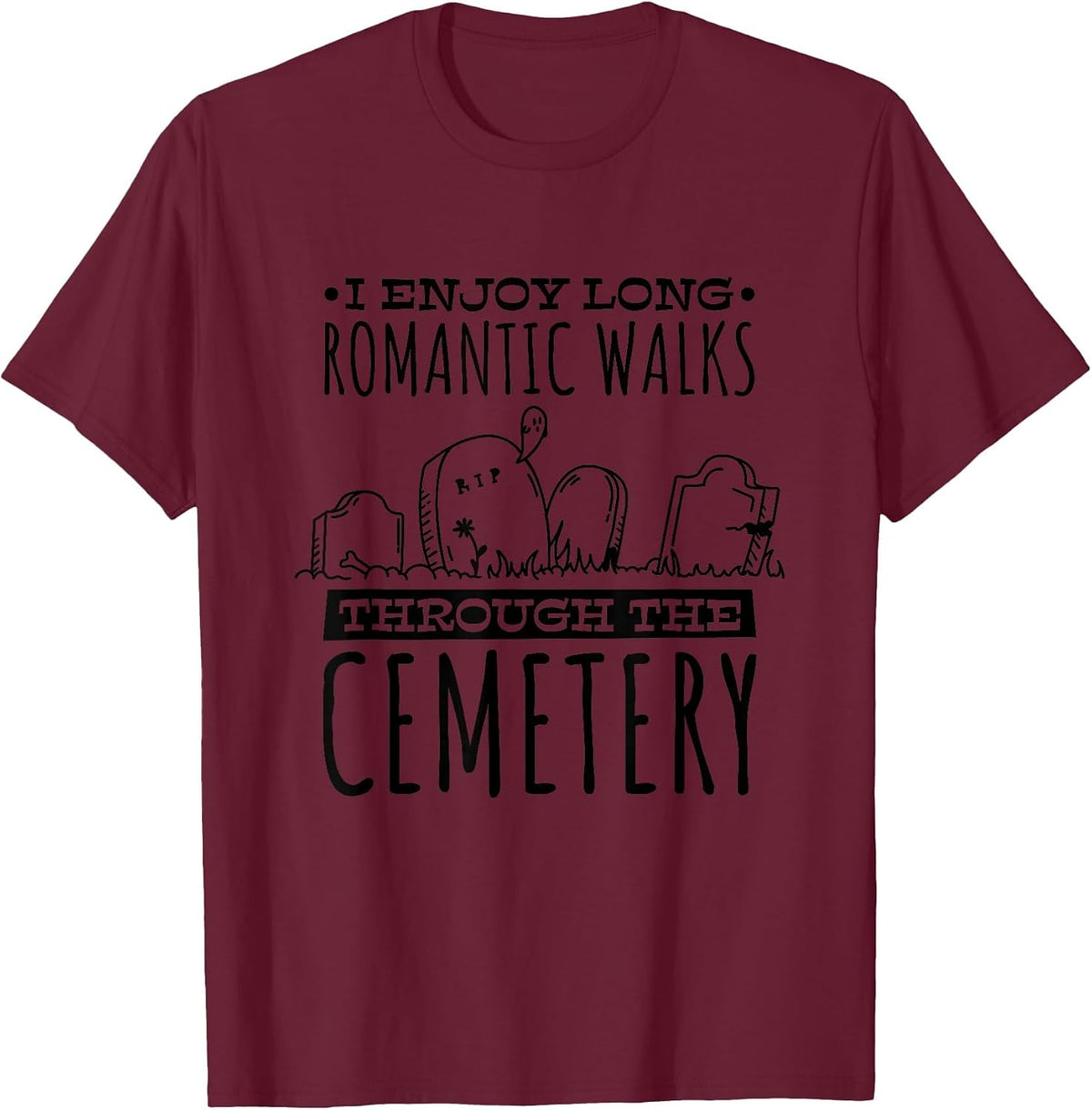 I Enjoy Long Romantic Walks Through The Cemetery, Mortician T-Shirt - Burgundy
