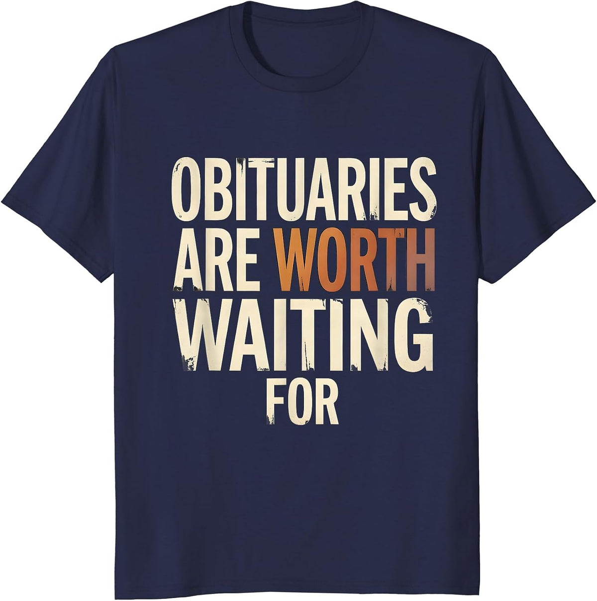 Men's Obituaries Are Worth Waiting For Distressed Dark Humor T-Shirt - Navy Blue