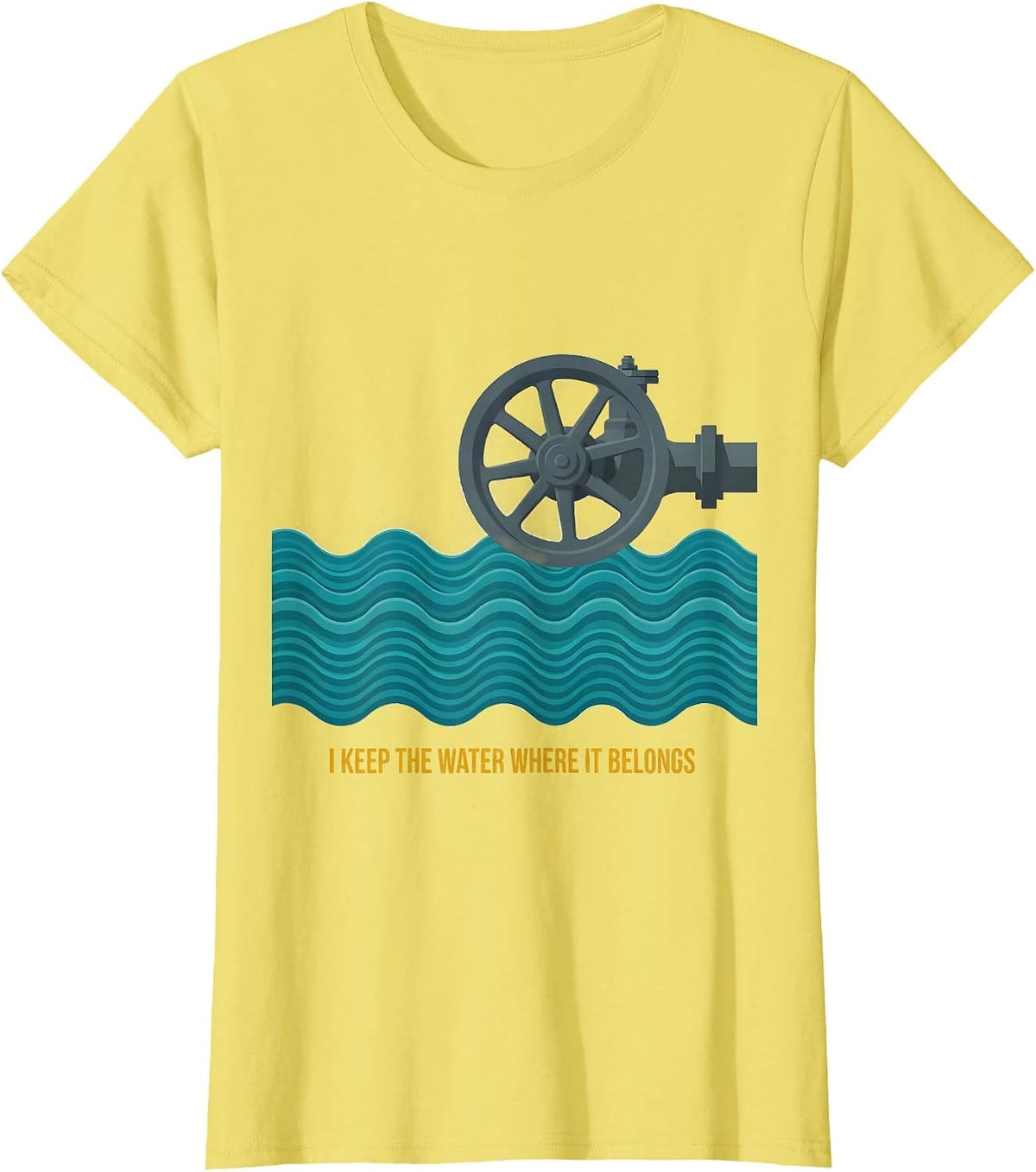 I Keep The Water Where It Belongs Funny Plumber Pipefitter T-Shirt - Lemon Yellow