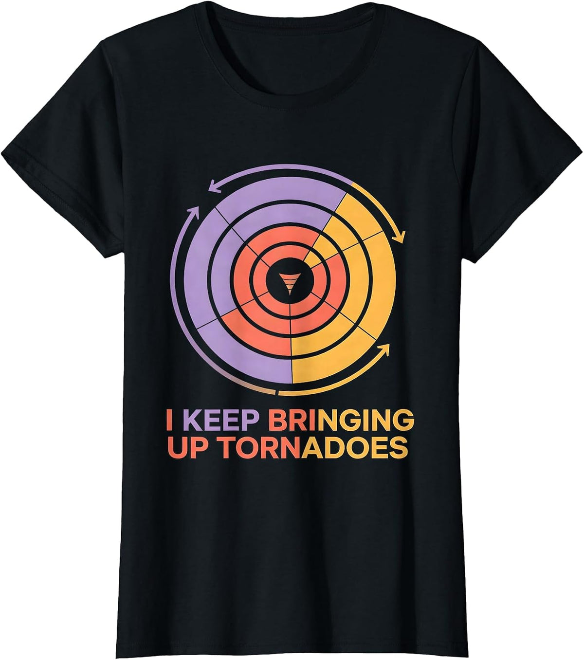 I Keep Bringing Up Tornadoes Funny Storm Chaser Meteorology T-Shirt - Black