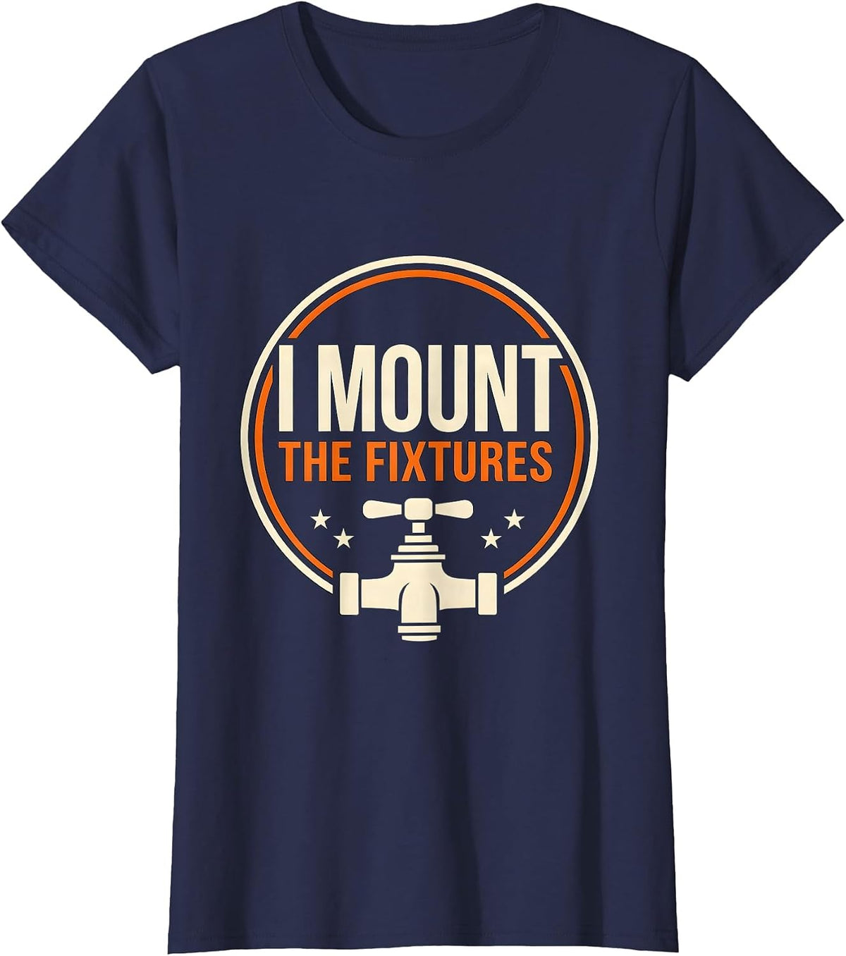 Women's I Mount The Fixtures Funny Plumber Pipefitter Steamfitter T-Shirt - Navy Blue