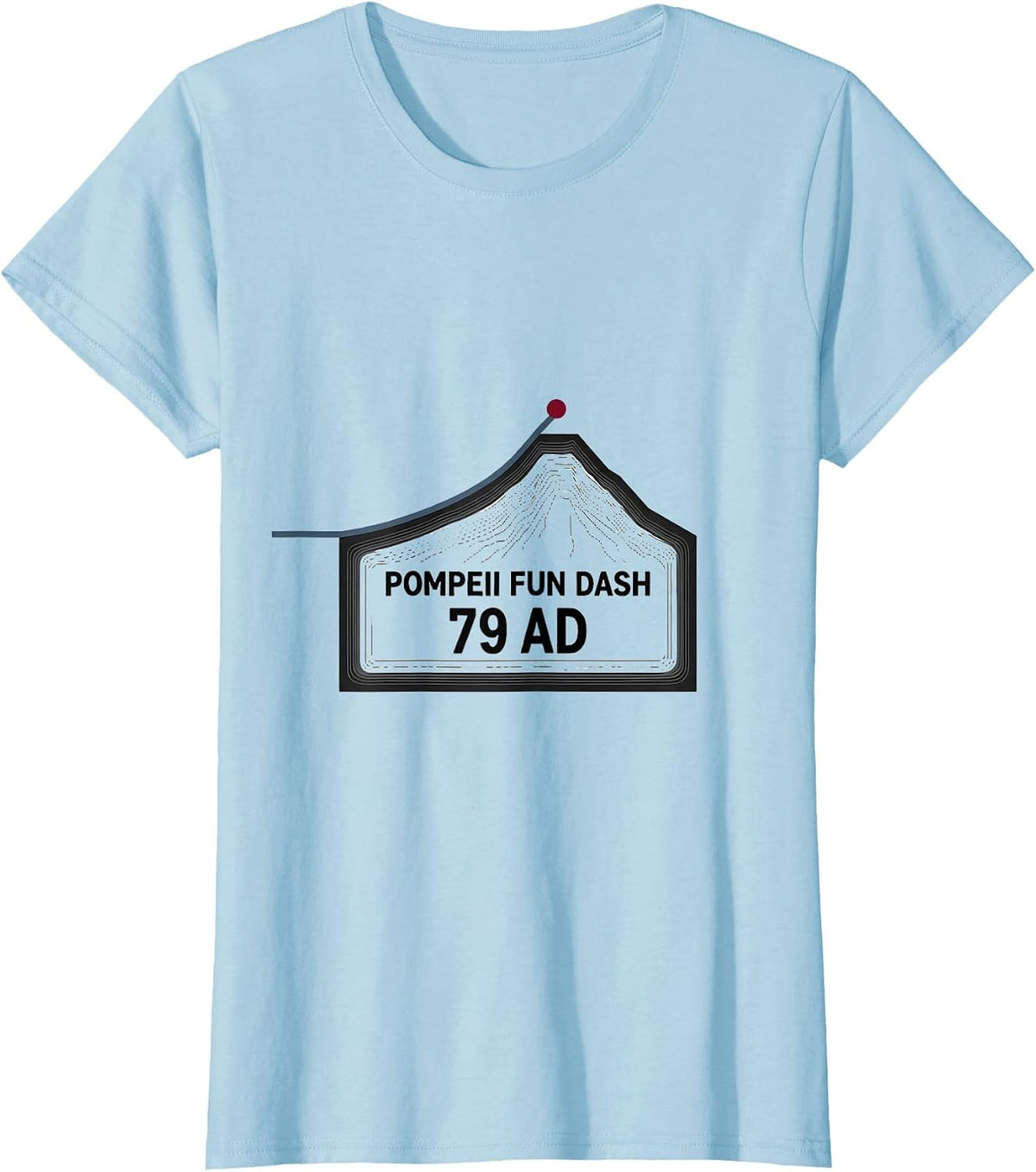 Pompeii Fun Dash 79 AD Geography Volcanology Humor T-Shirt - Baby Blue