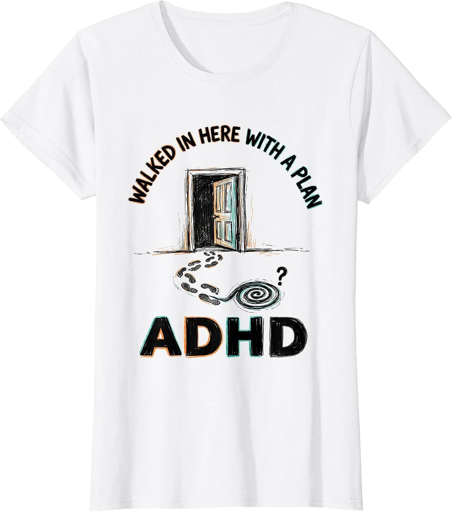 Women's Walked In Here With A Plan ADHD Funny Neurodiversity T-Shirt - White