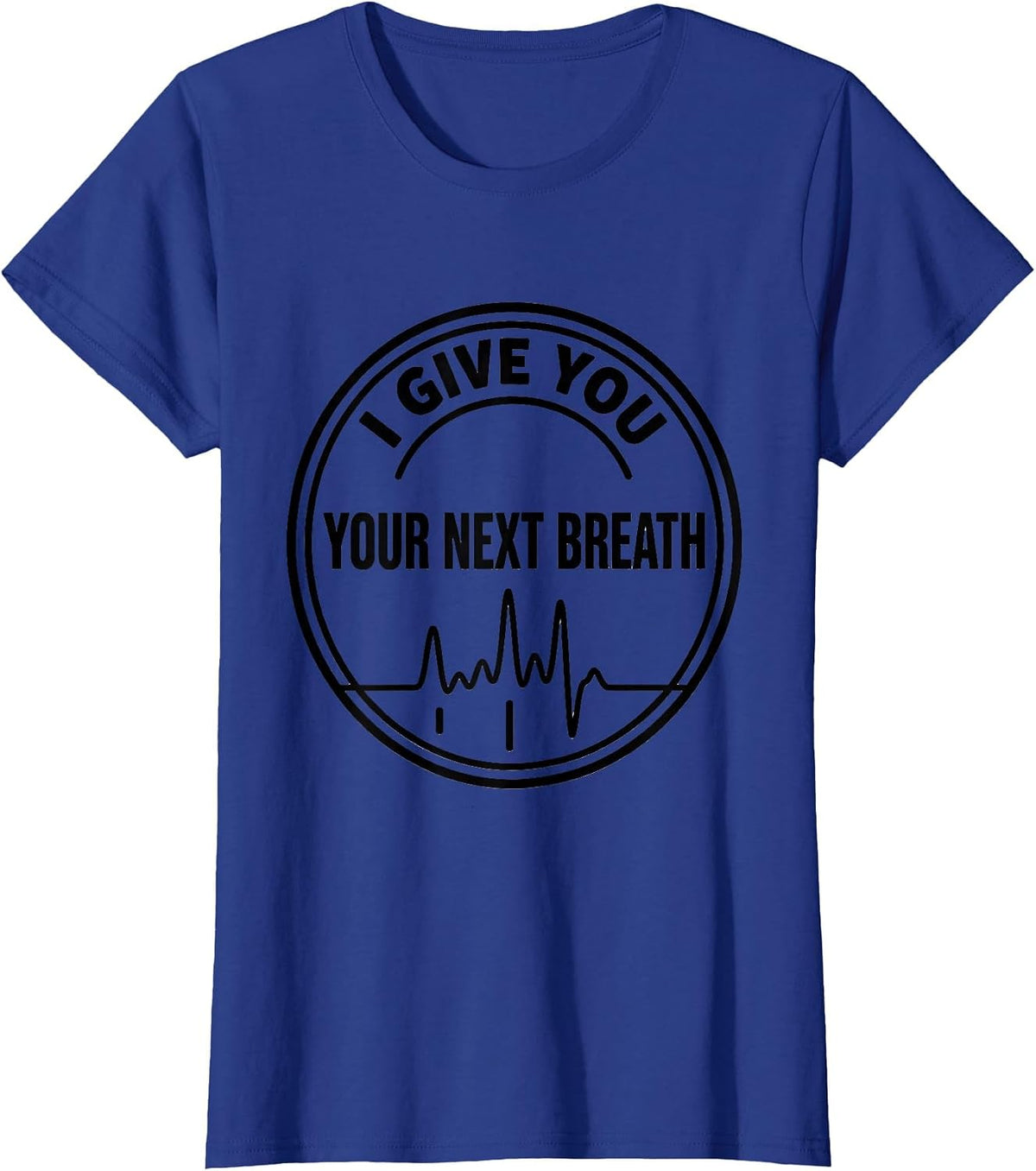 Women's I Give You Your Next Breath Funny Respiratory Therapist RT T-Shirt - Royal Blue