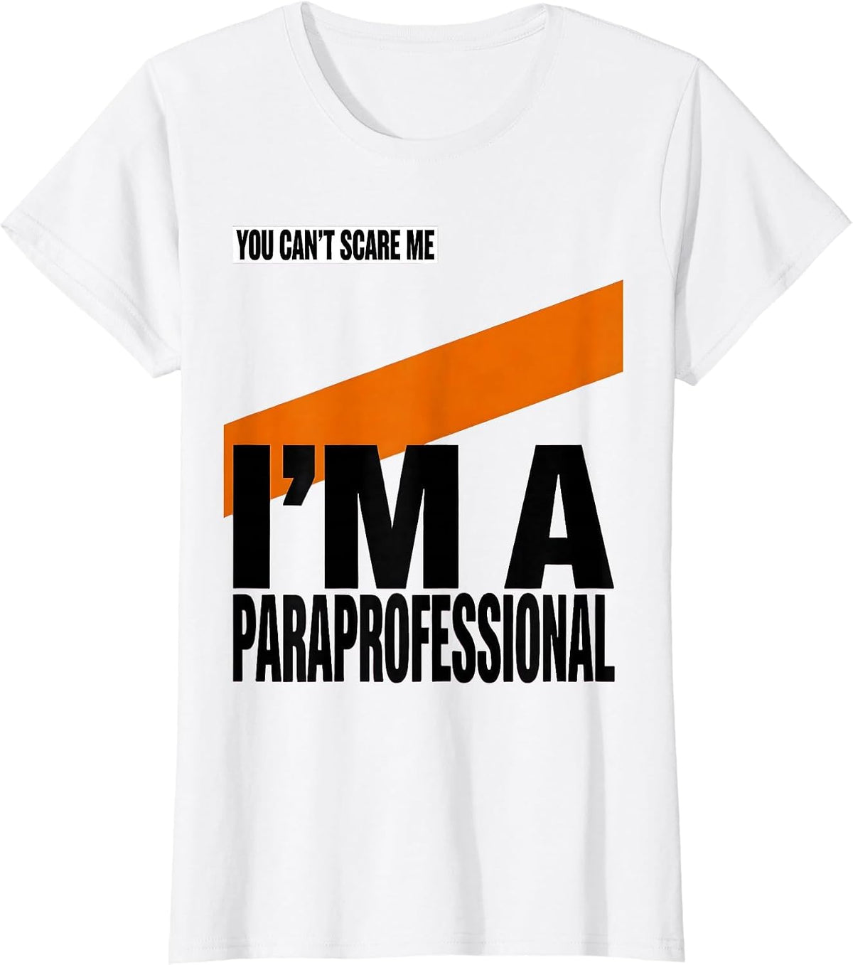 Women's You Can't Scare Me I'm a Paraprofessional Funny T-Shirt - White