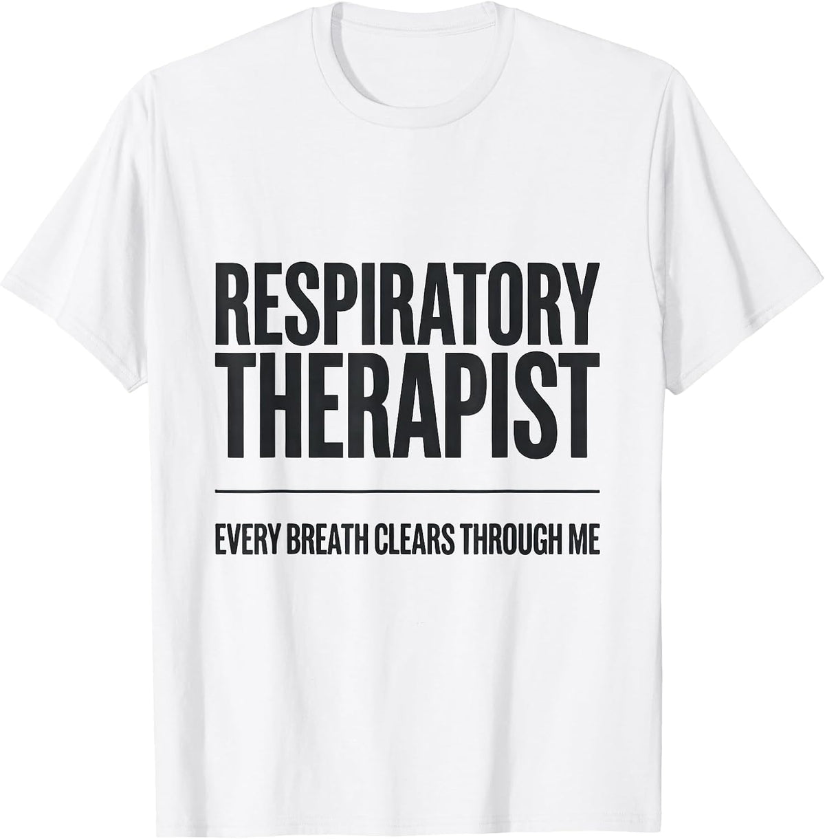 Men's Respiratory Therapist / Every Breath Clears Through Me T-Shirt - White
