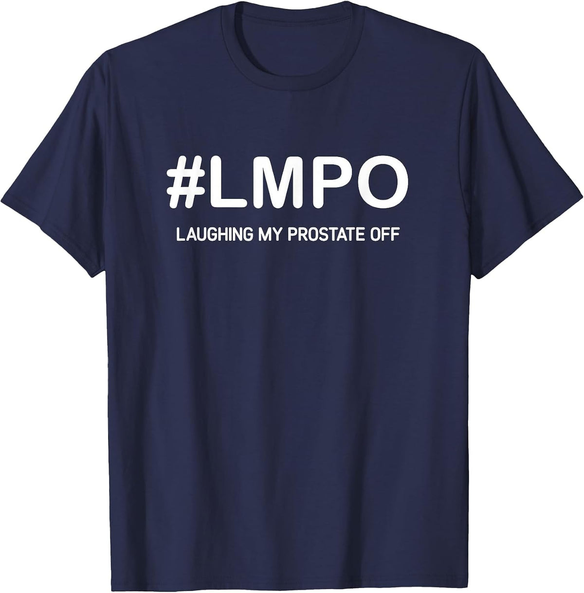 LMPO Laughing My Prostate Off, Funny, Jokes, Sarcastic T-Shirt - Navy Blue